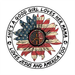 Shes A Good Girl Love America Flag Sunflower Svg, Independence Svg, Good Girl Svg, Jesus Svg, America Flag Sunflower Svg