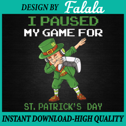 I Paused My Game For St Patricks Day Dabbing Leprechaun Boys Png, Patrick Day Png, Digital download