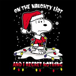 On the naughty list and I regret nothing svg, christmas svg, snoopy svg, snoopy lover, naughty svg, snoopy clipart, snoo