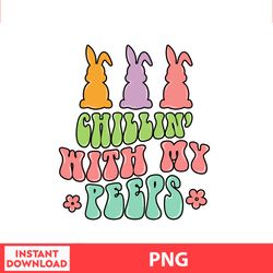 Chillin With My Peeps Easter Png, Easter Bunny Png, Easter Kids, Easter Character , Easter Bundle Png, Digital file