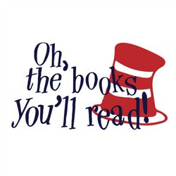 Oh, The Books You'll Read Svg, Dr Seuss Svg, Hat Svg, Book Svg, Read Svg, Reading Book Svg, The Cat In The Hat Svg, Dr.