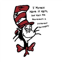 I Myself Have 12 Hats And Each Me Represents A Different Personality Svg, Dr Seuss Svg, Cat Svg, Hat Svg, The Cat In The