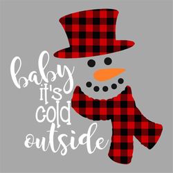 Baby Its Cold Outside Svg, Christmas Svg, Snowman Svg, Plaid Scarf Svg, Baby Svg, Snowman Hat Svg, Outside Svg, Winter S