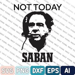 Funny Not Today Saban Svg, Not Today Alabama Tennessee Svg, Football Svg, Vintage Svg