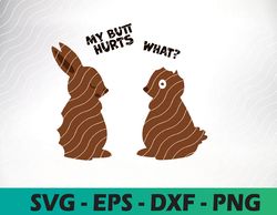 Funny Easter svg, Easter Cut File, Chocolate Bunny svg, My Butt Hurts What svg, Easter Design, Fun Kids Shirt svg