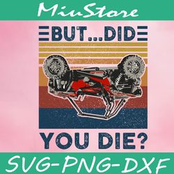 But Did You Die Svg, Rzr Svg,png,dxf,cricut
