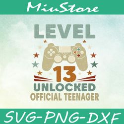 Level 13 Unlocked Official Teenager Svg, Game Controller, 13th Birthday Svg,png,dxf,cricut