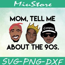 Momtell Me About The 90s Svg, Hip Hop 90s Svg,png,dxf,cricut
