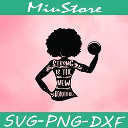 Strong Is The New Beautiful Svg, Afro Girl Quotes Svg,png,dxf,cricut