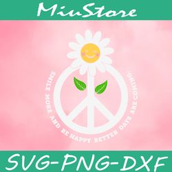 smile more and be happy better days are coming svg, hippie logo inspire svg,png,dxf,cricut