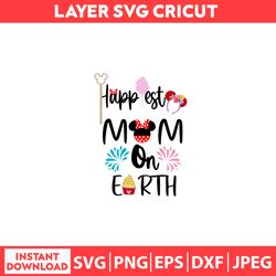 Happy Est Mom On Earth Svg, Disney Shirt Svg, Disney Mothers Day Svg, Disney Svg, Dxf, Png, Jpeg, Pdf Digital file