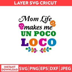Mom Life Un Poco Loco Svg, Disney Shirt Svg, Disney Mothers Day Svg, Disney Svg, Dxf, Png, Jpeg, Pdf Digital file