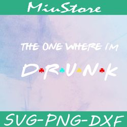 The One Where I Am Drunk SVG, Drunk St Patricks Day Friends Theme SVG,png,dxf,cricut