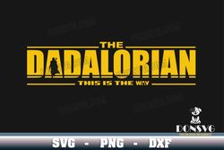 The Dadalorian This is the Way svg files Cricut Star Wars Silhouette Cameo Dad Mandalorian PNG Sublimation