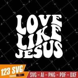 Love Like Jesus, SVG PNG & JPEG, Christian Svg, Religious Svg, Trendy Svg, Wavy Text, Retro Svg, Silhouette and Cricut C