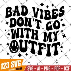 Bad Vibes Don't Go With My Outfit SVG PNG, Retro Wavy Text, Happy Face, Groovy Shirt, Sublimation Design, Cut Files For