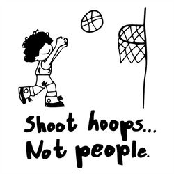 Shoot Hoops Not People SVG