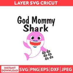 god mommy shark, baby shark svg , baby shark shirt svg , baby shark mommy svg, dxf, png, jpeg, pdf digital file