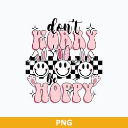 Don't Harry Be Happy Png, Easter Png, Happy Easter Png, Easter Bunny Png, Spring Png Digital File
