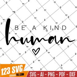 Be Kind Human, SVG PNG PDF, Kindness Svg, Kind Quote Svg, Inspirational Svg, Positive Quote Svg, Motivational Svg, Teach