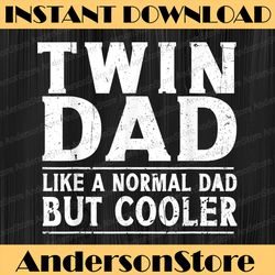 Twin Dad Like A Normal Dad Funny Dad Of Twins Father's Day Best Dad Daddy Father's Day Happy Father's Day PNG