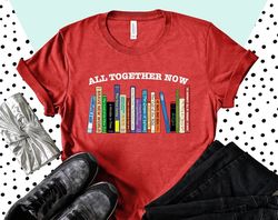 All Together Now Shirt, Banned Books Shirt, Reading Shirt, Librarian Shirt, Teacher Shirt, Library Books Shirt, Banned L