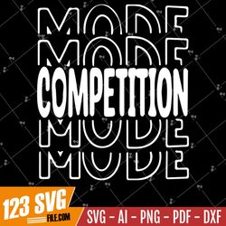 Competition Mode Svg | Cheer Shirt Svgs | Cheerleader Cut Files | Cheerlead Pngs | Cheer Tshirt Designs | Cheer Squad T-
