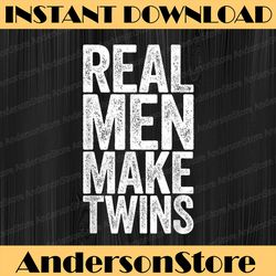 Real Men Make Twins Best Dad Daddy Father's Day Happy Father's Day PNG Sublimation