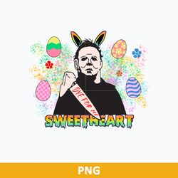 Dye for Me Sweetheart Png, Easter Michael Myers Png, Easter Horror Png, Easter Killer Mug Shot Png File