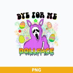 Dye for Me Dollface  Png, Easter Ghotsface Png, Easter Horror Png, Easter Halloween Png File