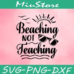 Beaching Not Teaching SVGG,png,dxf,cricut