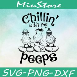 Chillin With My Peeps Easter Day SVG, Cute Chick SVG,png,dxf,cricut