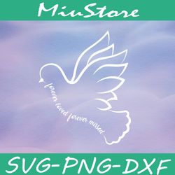 Forever Loved Forever Missed SVG, Dove Quotes SVG, Peace SVG,png,dxf,cricut