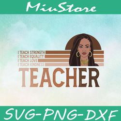 I Teach Strength Equality Love Kindness SVG, Black Teacher SVG,png,dxf,cricut