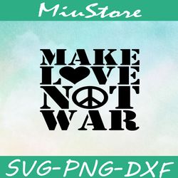 Make Love Not War SVG, Peace SVG,png,dxf,cricut