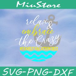 Relax And Embrace The Crazy SVG, Family Vacation 2022 SVG,png,dxf,cricut