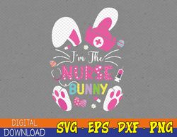 Cute Bunnies Easter I'm The Nurse Nurse Life RN Nursing Svg, Eps, Png, Dxf, Digital Download