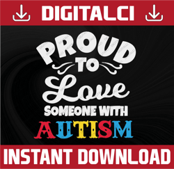 Proud To Love Someone With Autism Autism Mom svg, Autism Awareness svg, Autism Puzzle svg, Autism Love svg, Cut Files