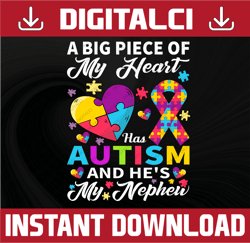 A Big Piece Of My Heart Has Autism And He's My Nephew PNG, Autism Awareness png, Autism png, Autism Month, Autism Awaren
