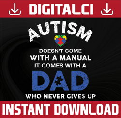 Autism Dad, PNG, Sublimation, Autism heart, WHo Never Gives Up, Digital Download