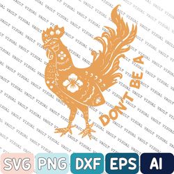 Don't Be A Svg, Chicken Svg, Farmhouse SVG, PNG - Digital Download
