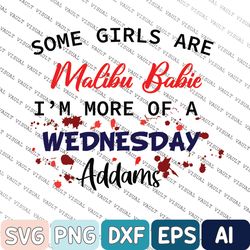 Some girls are svg i'm more of a wednesday svg