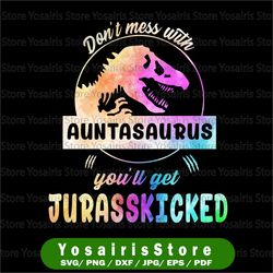 Mamasaurus PNG Jurasskicked png, Don't Mess With Auntasaurus You'll Get Jurasskicked png Sublimation, Print or Crafting