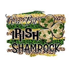 Wee Bit Irish Shamrock Png, St Patrick's Day Png, Shamrock Png, St Patricks Png, Lucky Png File Cut Digital Download