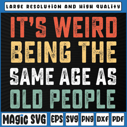 It's Weird Being The Same Age As Old People Sarcastic Retro Svg, Funny Saying Svg, St Patricks Day, Digital Download
