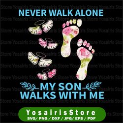 Never Walk Alone My Son Walks With Me, Son In Heaven Memorable, Gift For Son, PNG Format