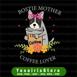 Bostie Mother Coffee Lover Svg, Dog Mama Svg, Dog Owner Svg, Funny Dog Mom Svg, Puppy Fur Mom svg  Svg File for Cricut