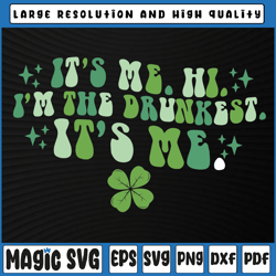 It's Me. Hi. I'm The Drunkest. It's Me. Groovy Patrick's Day Svg, St Patricks Day, Digital Download