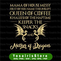 Mother Of Dragons SVG - Game of thrones SVG - Mother Day Svg Mama Of House Messy First Of Her Name The Unslept Svg Jpg