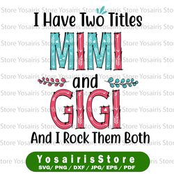 I Have Two Titles Mimi And Gigi And I Rock Them Both Svg, Mom Svg, Mother/ s Day SVG, Cricut, Cut File, Vector